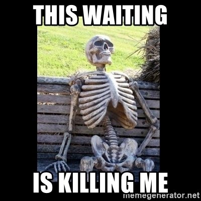 this-waiting-is-killing-me.jpg